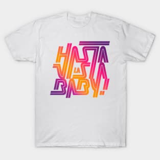 Hasta la vista baby! T-Shirt